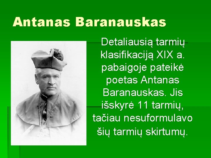 Antanas Baranauskas Detaliausią tarmių klasifikaciją XIX a. pabaigoje pateikė poetas Antanas Baranauskas. Jis išskyrė