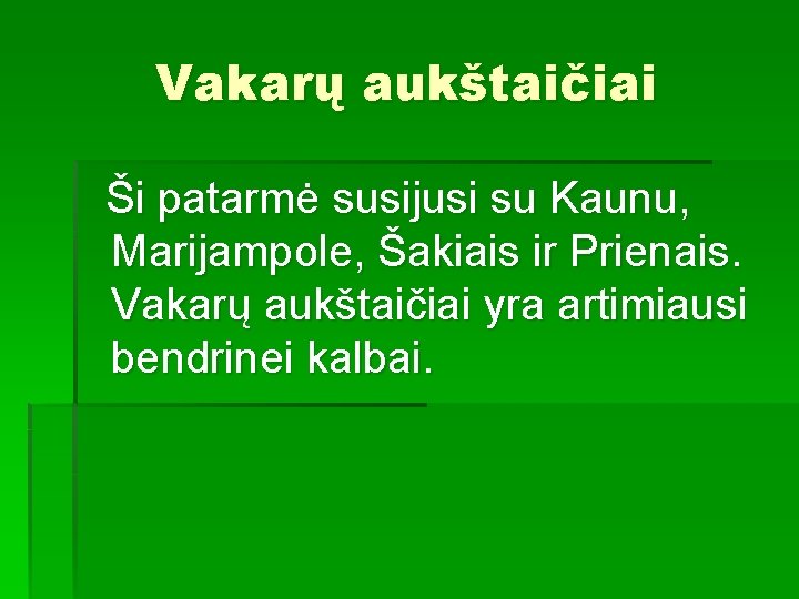 Vakarų aukštaičiai Ši patarmė susijusi su Kaunu, Marijampole, Šakiais ir Prienais. Vakarų aukštaičiai yra