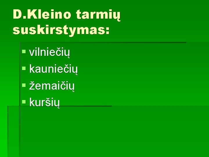 D. Kleino tarmių suskirstymas: § vilniečių § kauniečių § žemaičių § kuršių 