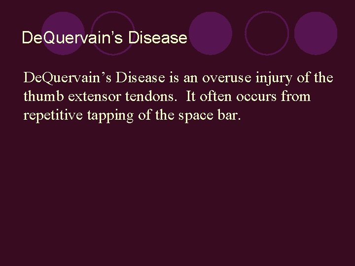 De. Quervain’s Disease is an overuse injury of the thumb extensor tendons. It often