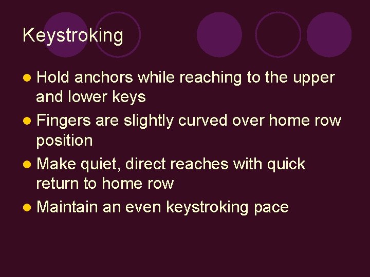 Keystroking l Hold anchors while reaching to the upper and lower keys l Fingers