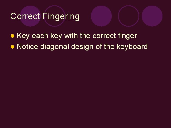 Correct Fingering l Key each key with the correct finger l Notice diagonal design