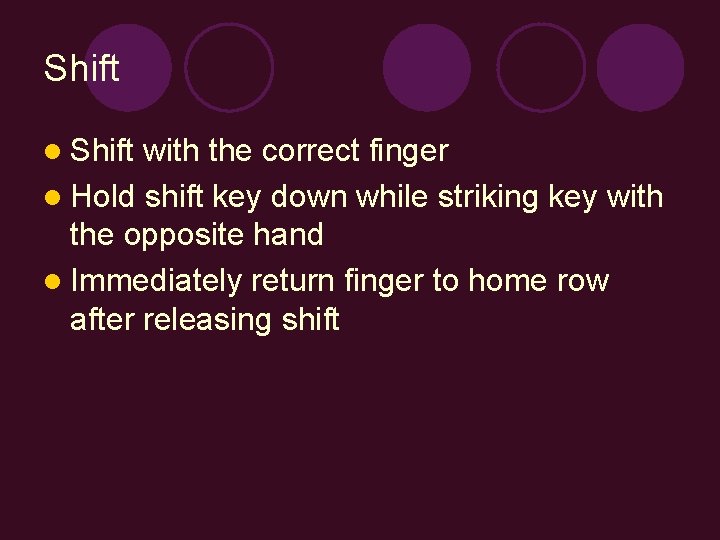 Shift l Shift with the correct finger l Hold shift key down while striking
