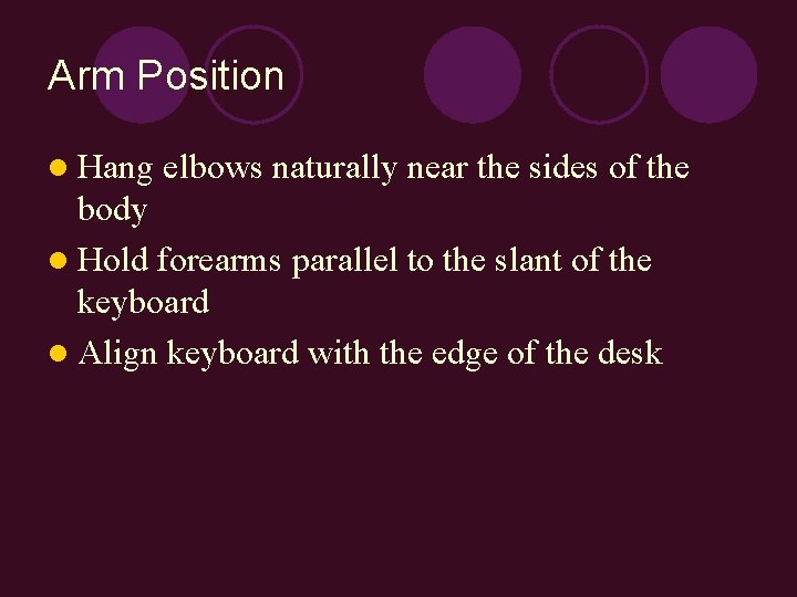 Arm Position l Hang elbows naturally near the sides of the body l Hold