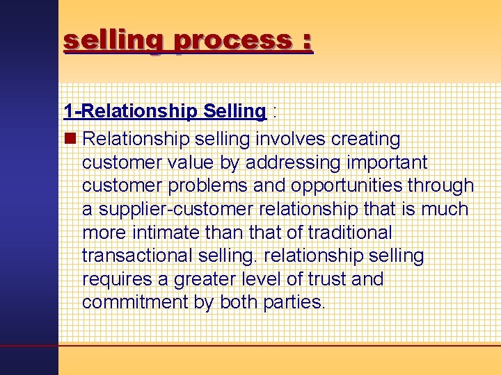 selling process : 1 -Relationship Selling : n Relationship selling involves creating customer value