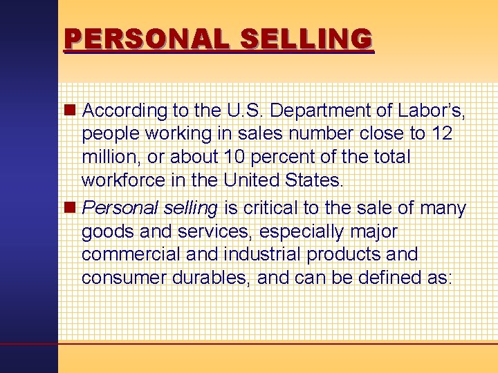PERSONAL SELLING n According to the U. S. Department of Labor’s, people working in