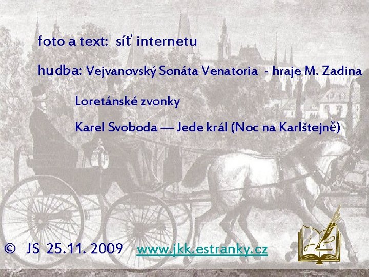 foto a text: síť internetu hudba: Vejvanovský Sonáta Venatoria - hraje M. Zadina Loretánské