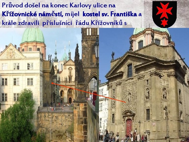 Průvod došel na konec Karlovy ulice na Křížovnické náměstí, míjel kostel sv. Františka a