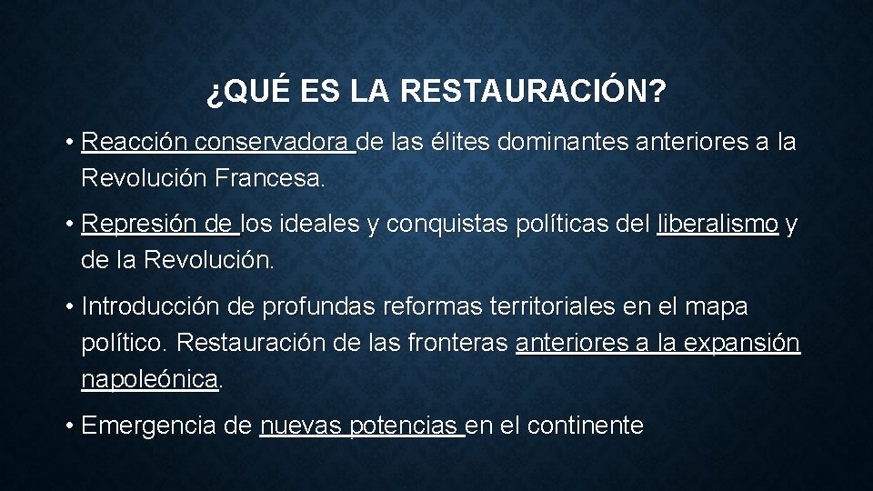 ¿QUÉ ES LA RESTAURACIÓN? • Reacción conservadora de las élites dominantes anteriores a la