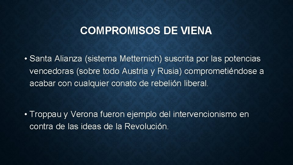 COMPROMISOS DE VIENA • Santa Alianza (sistema Metternich) suscrita por las potencias vencedoras (sobre