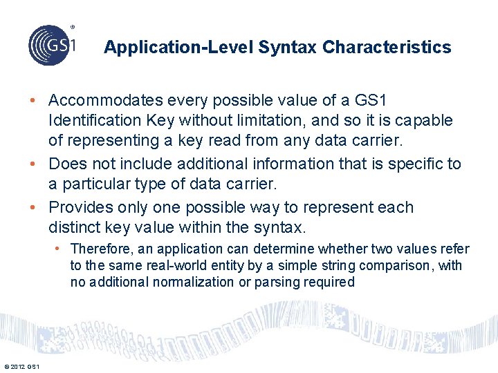 Application-Level Syntax Characteristics • Accommodates every possible value of a GS 1 Identification Key