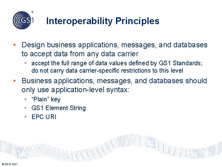 Interoperability Principles • Design business applications, messages, and databases to accept data from any