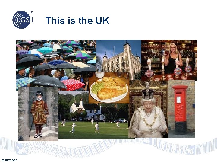 This is the UK © 2012 GS 1 