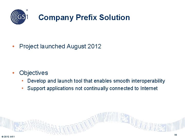 Company Prefix Solution • Project launched August 2012 • Objectives • Develop and launch