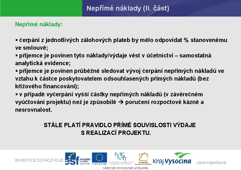 Nepřímé náklady (II. část) Nepřímé náklady: § čerpání z jednotlivých zálohových plateb by mělo