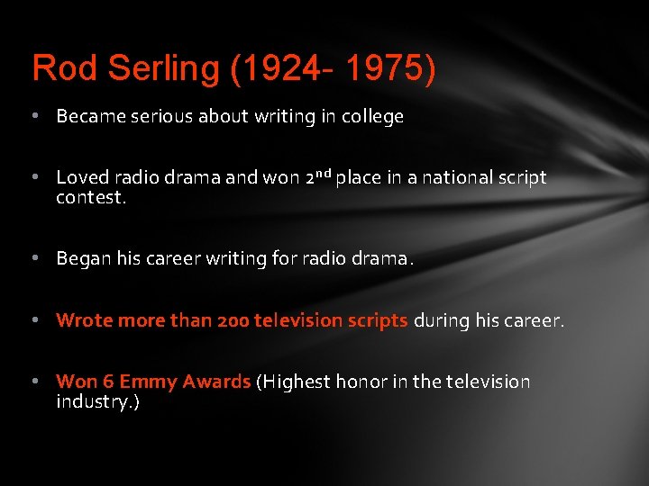 Rod Serling (1924 - 1975) • Became serious about writing in college • Loved