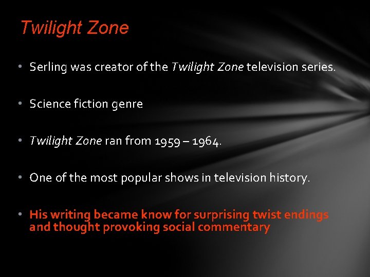 Twilight Zone • Serling was creator of the Twilight Zone television series. • Science