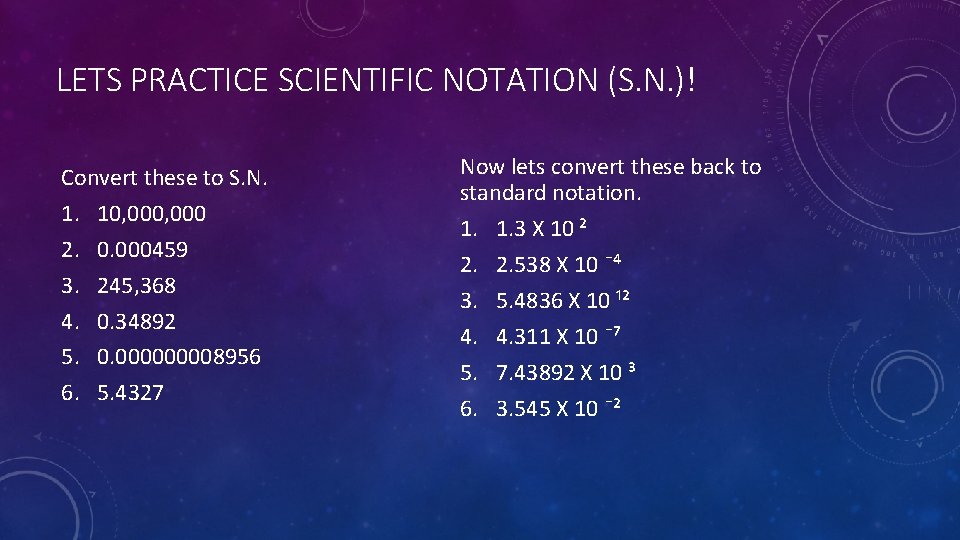 LETS PRACTICE SCIENTIFIC NOTATION (S. N. )! Convert these to S. N. 1. 10,