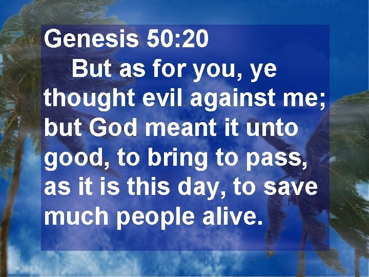Genesis 50: 20 But as for you, ye thought evil against me; but God