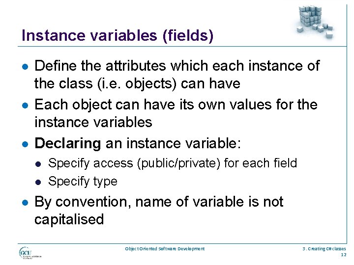 Instance variables (fields) l l l Define the attributes which each instance of the