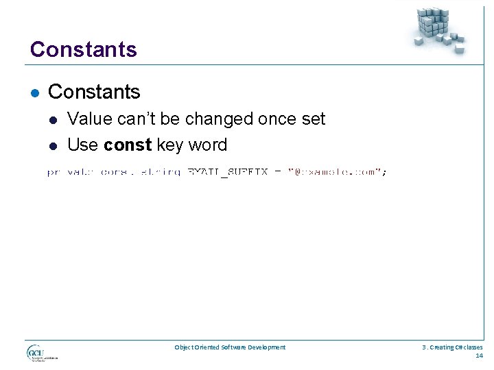 Constants l l Value can’t be changed once set Use const key word Object