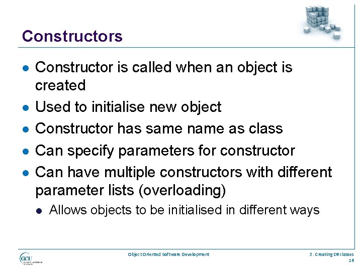 Constructors l l l Constructor is called when an object is created Used to