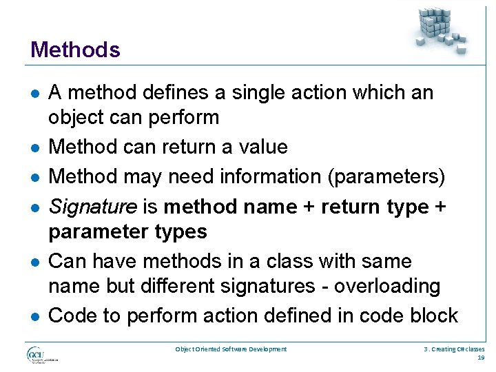 Methods l l l A method defines a single action which an object can