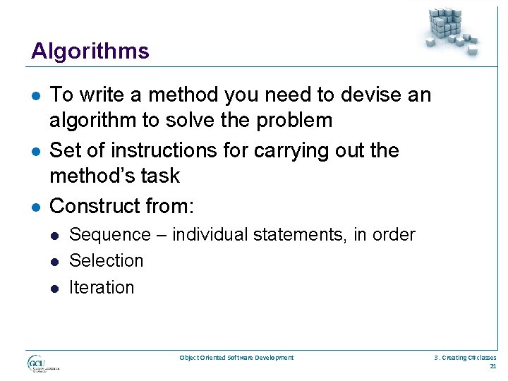 Algorithms l l l To write a method you need to devise an algorithm