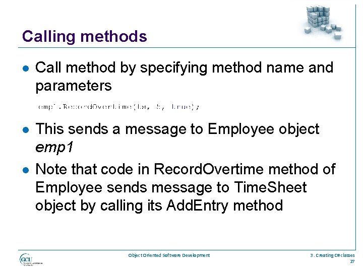 Calling methods l Call method by specifying method name and parameters l This sends