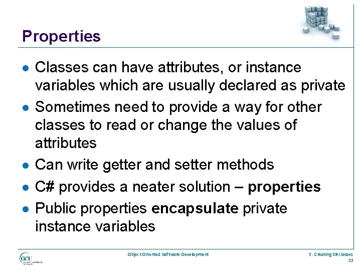 Properties l l l Classes can have attributes, or instance variables which are usually