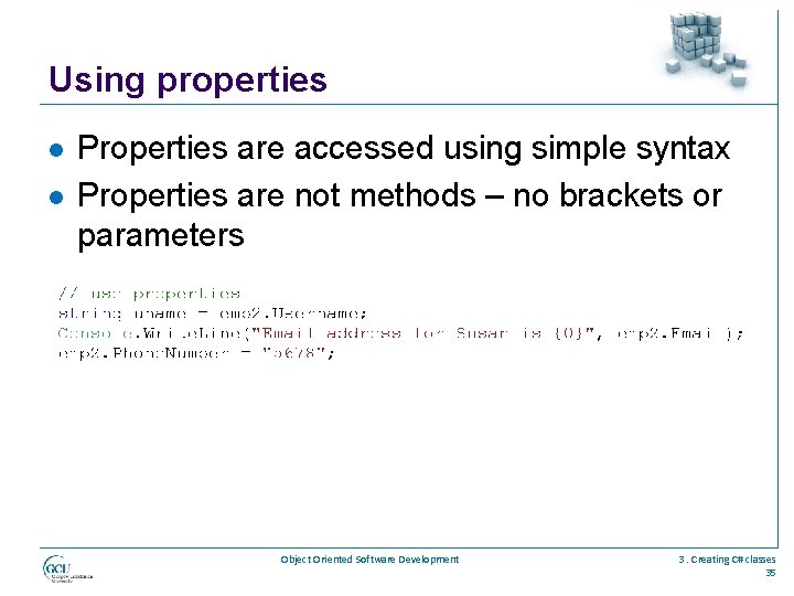 Using properties l l Properties are accessed using simple syntax Properties are not methods