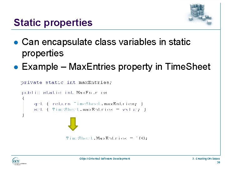 Static properties l l Can encapsulate class variables in static properties Example – Max.