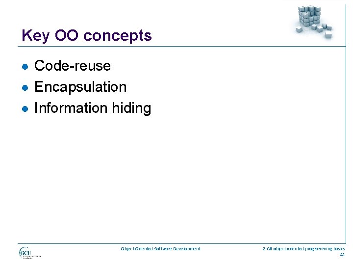 Key OO concepts l l l Code-reuse Encapsulation Information hiding Object Oriented Software Development