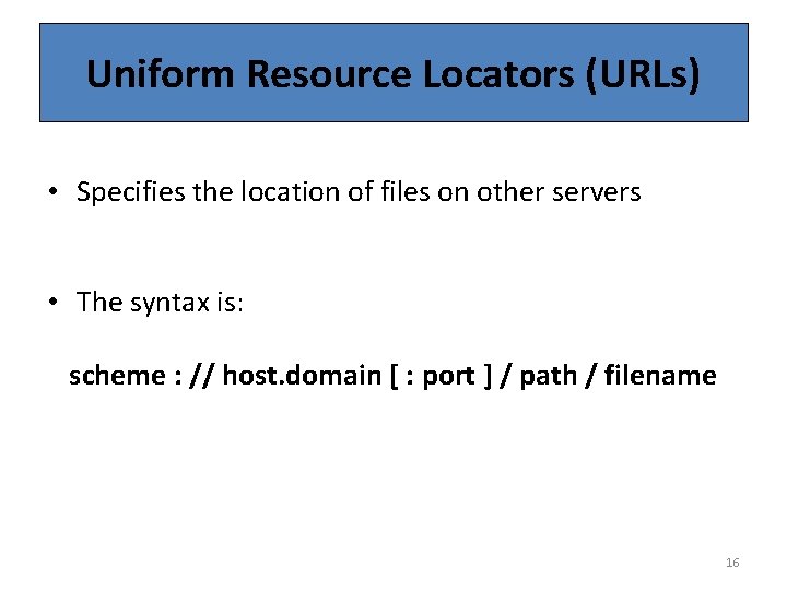 Uniform Resource Locators (URLs) • Specifies the location of files on other servers •