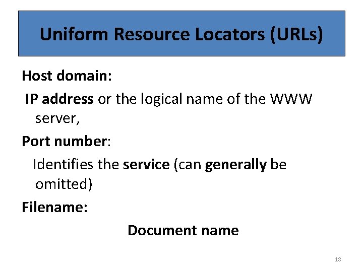 Uniform Resource Locators (URLs) Host domain: IP address or the logical name of the