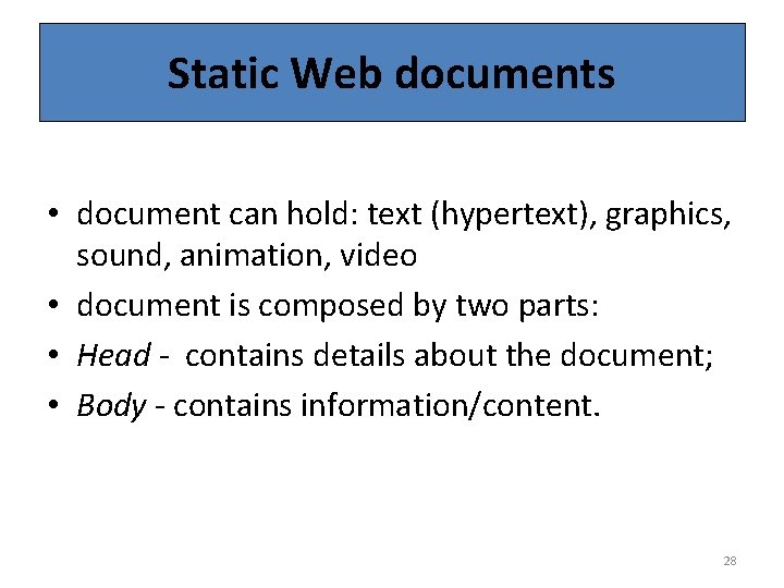 Static Web documents • document can hold: text (hypertext), graphics, sound, animation, video •