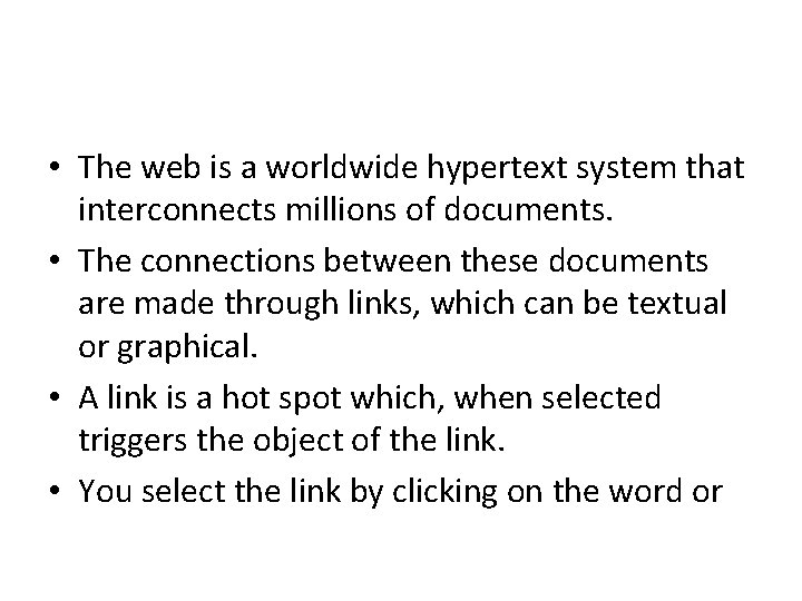  • The web is a worldwide hypertext system that interconnects millions of documents.