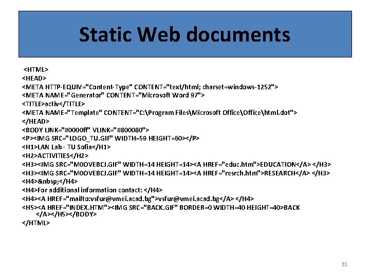 Static Web documents <HTML> <HEAD> <META HTTP-EQUIV="Content-Type" CONTENT="text/html; charset=windows-1252"> <META NAME="Generator" CONTENT="Microsoft Word 97">