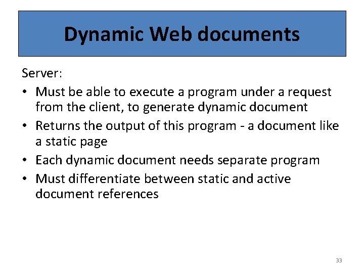 Dynamic Web documents Server: • Must be able to execute a program under a