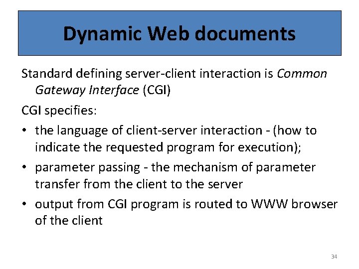 Dynamic Web documents Standard defining server-client interaction is Common Gateway Interface (CGI) CGI specifies: