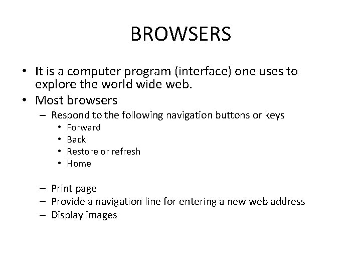 BROWSERS • It is a computer program (interface) one uses to explore the world