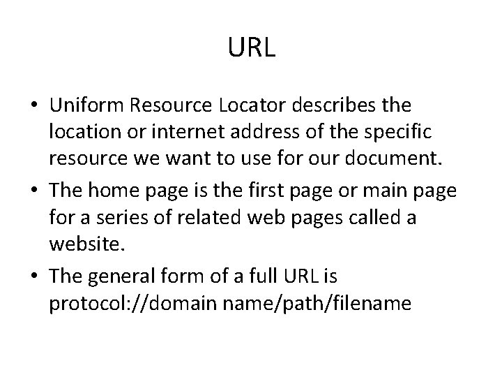 URL • Uniform Resource Locator describes the location or internet address of the specific