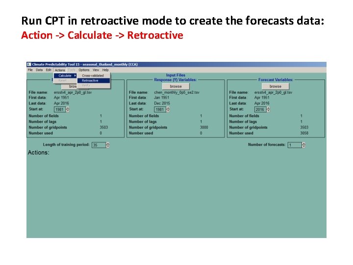 Run CPT in retroactive mode to create the forecasts data: Action -> Calculate ->
