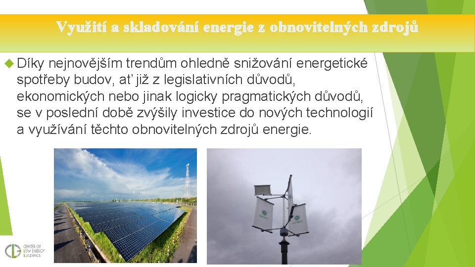 Využití a skladování energie z obnovitelných zdrojů Díky nejnovějším trendům ohledně snižování energetické spotřeby