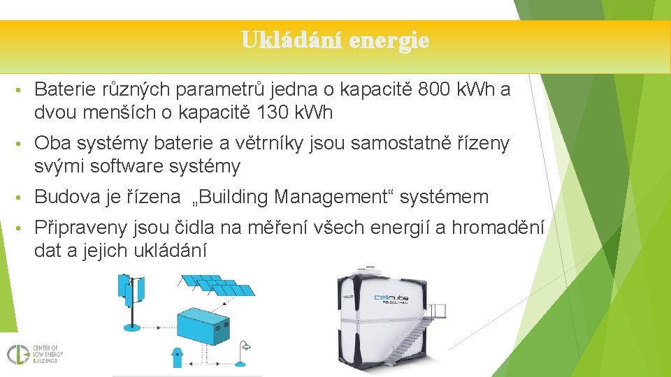 Ukládání energie • Baterie různých parametrů jedna o kapacitě 800 k. Wh a dvou