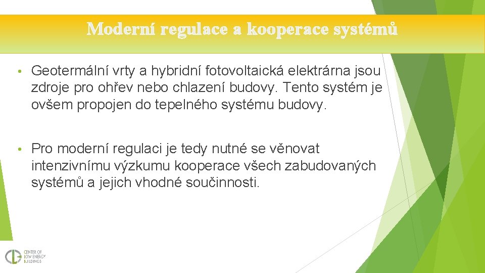 Moderní regulace a kooperace systémů • Geotermální vrty a hybridní fotovoltaická elektrárna jsou zdroje