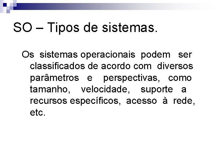 SO – Tipos de sistemas. Os sistemas operacionais podem ser classificados de acordo com