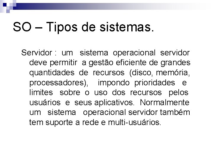 SO – Tipos de sistemas. Servidor : um sistema operacional servidor deve permitir a