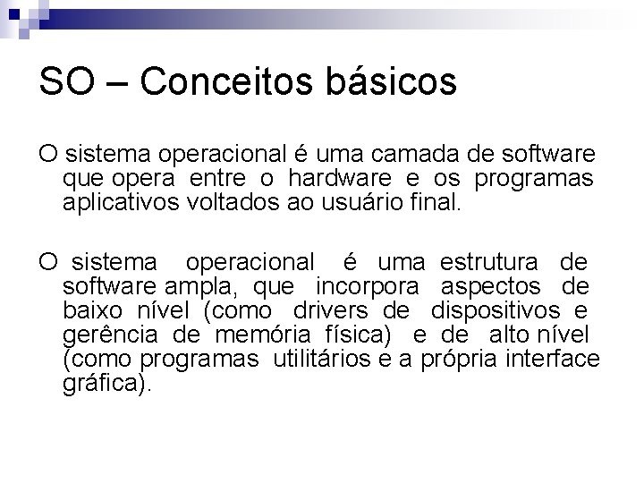 SO – Conceitos básicos O sistema operacional é uma camada de software que opera