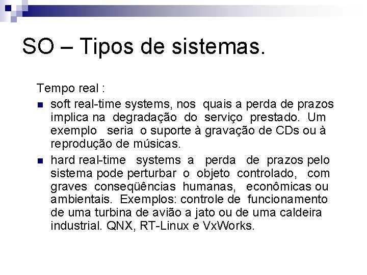 SO – Tipos de sistemas. Tempo real : n soft real-time systems, nos quais